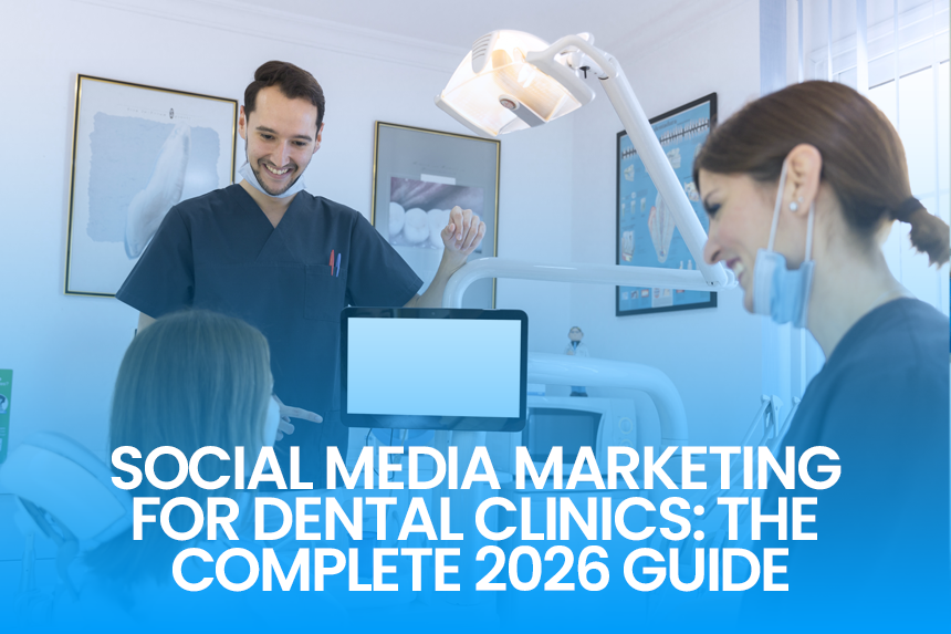 Social Media Marketing for Dental Clinics | Complete 2026 Guide